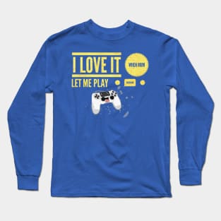 i love it when mum let me play video game Long Sleeve T-Shirt